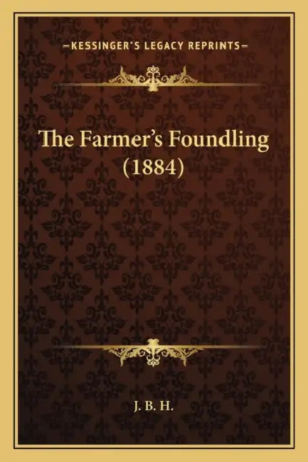 The Farmer's Foundling (1884) by J. B. H.