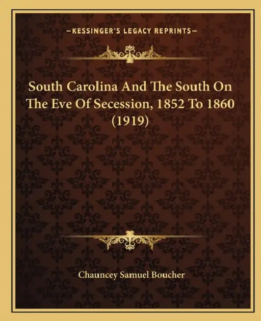 South Carolina And The South On The Eve Of Secession, 1852 To 1860 (1919) by Chauncey Samuel Boucher