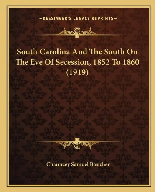 South Carolina And The South On The Eve Of Secession, 1852 To 1860 (1919) by Chauncey Samuel Boucher