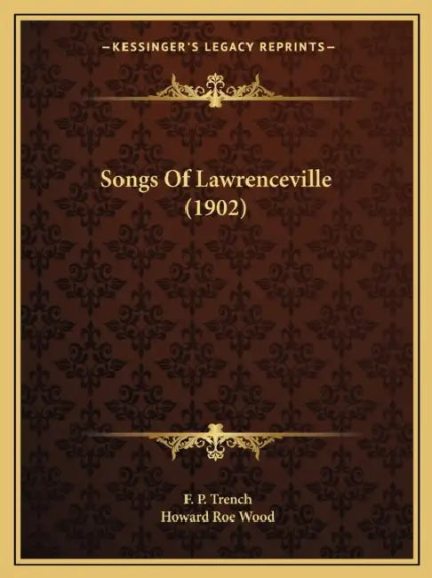 Songs Of Lawrenceville (1902) by F. P. Trench, Howard Roe Wood
