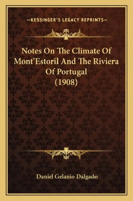 Notes On The Climate Of Mont'Estoril And The Riviera Of Portugal (1908) by Daniel Gelanio Dalgado
