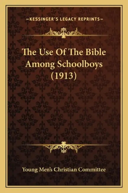 The Use Of The Bible Among Schoolboys (1913) by Young Men's Christian Committee
