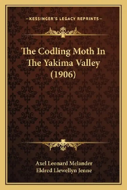 The Codling Moth In The Yakima Valley (1906) by Axel Leonard Melander, Eldred Llewellyn Jenne