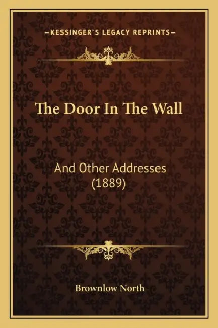 The Door In The Wall: And Other Addresses (1889) by Brownlow North