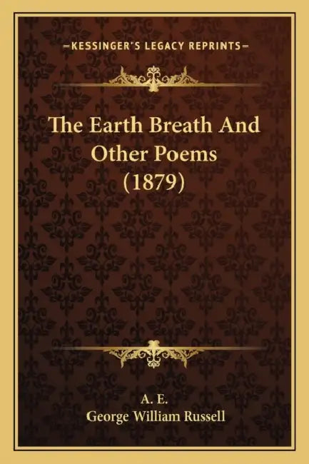 The Earth Breath And Other Poems (1879) by A. E., George William Russell