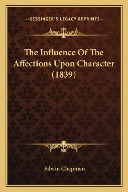 The Influence Of The Affections Upon Character (1839) by Edwin Chapman