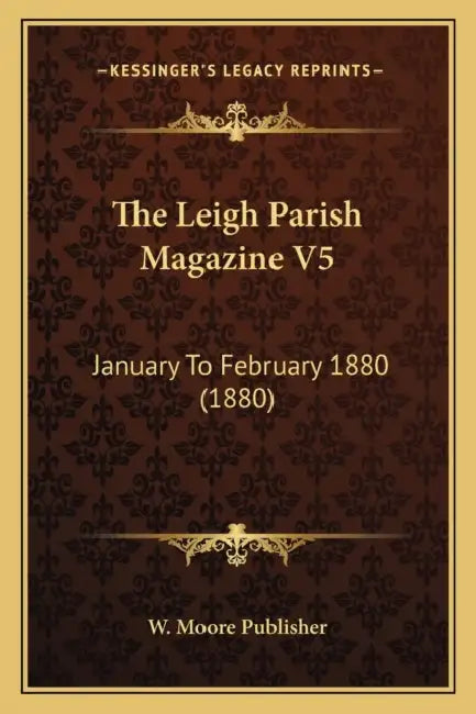 The Leigh Parish Magazine V5: January To February 1880 (1880) by W. Moore Publisher