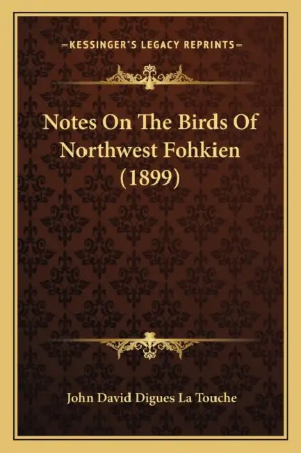 Notes On The Birds Of Northwest Fohkien (1899) by John David Digues La Touche