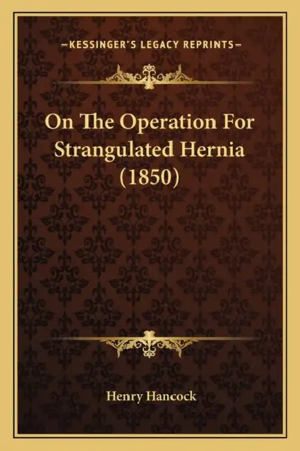 On The Operation For Strangulated Hernia (1850) by Henry Hancock