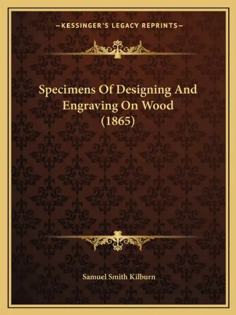 Specimens Of Designing And Engraving On Wood (1865) by Samuel Smith Kilburn