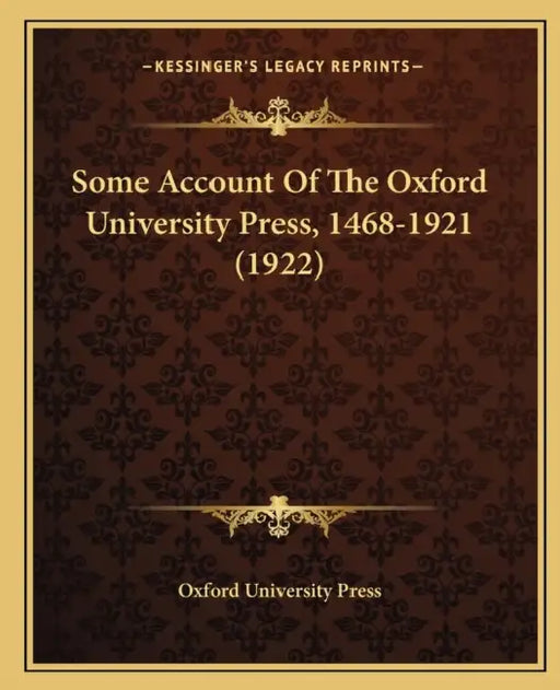 Some Account Of The Oxford University Press, 1468-1921 (1922) by Oxford University Press