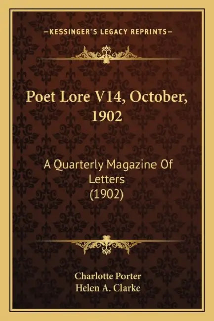 Poet Lore V14, October, 1902: A Quarterly Magazine Of Letters (1902) by Charlotte Porter, Helen A. Clarke