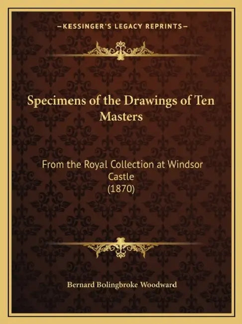 Specimens of the Drawings of Ten Masters: From the Royal Collection at Windsor Castle (1870) by Bernard Bolingbroke Woodward