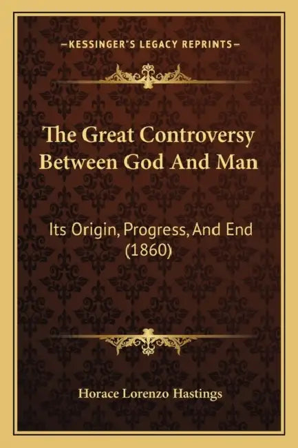 The Great Controversy Between God And Man: Its Origin, Progress, And End (1860) by Horace Lorenzo Hastings