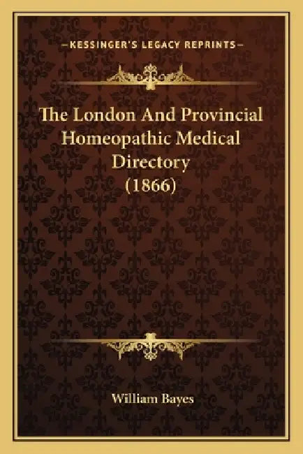 The London And Provincial Homeopathic Medical Directory (1866) by William Bayes
