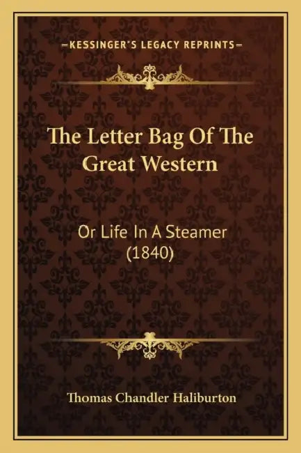 The Letter Bag Of The Great Western: Or Life In A Steamer (1840) by Thomas Chandler Haliburton