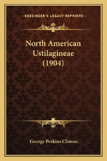 North American Ustilagineae (1904) by George Perkins Clinton