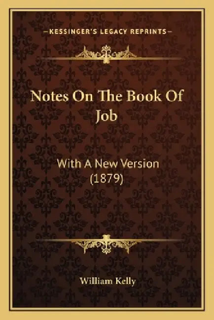 Notes On The Book Of Job: With A New Version (1879) by William Kelly