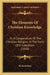The Elements Of Christian Knowledge: Or A Compendium Of The Christian Religion, In The Form Of A Catechism (1838) by Richard Boys