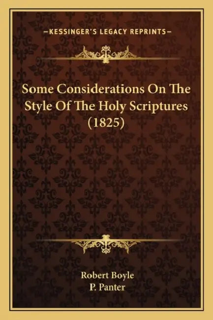 Some Considerations On The Style Of The Holy Scriptures (1825) by Robert Boyle, P. Panter