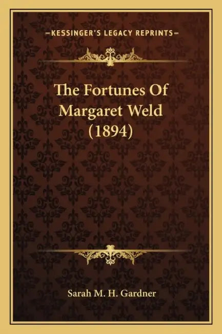 The Fortunes Of Margaret Weld (1894) by Sarah M. H. Gardner