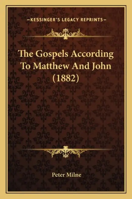 The Gospels According To Matthew And John (1882) by Peter Milne