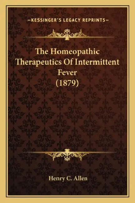 The Homeopathic Therapeutics Of Intermittent Fever (1879) by Henry C. Allen
