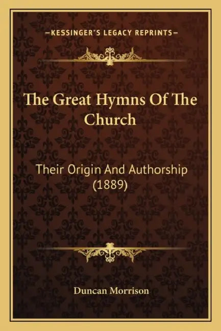 The Great Hymns Of The Church: Their Origin And Authorship (1889) by Duncan Morrison