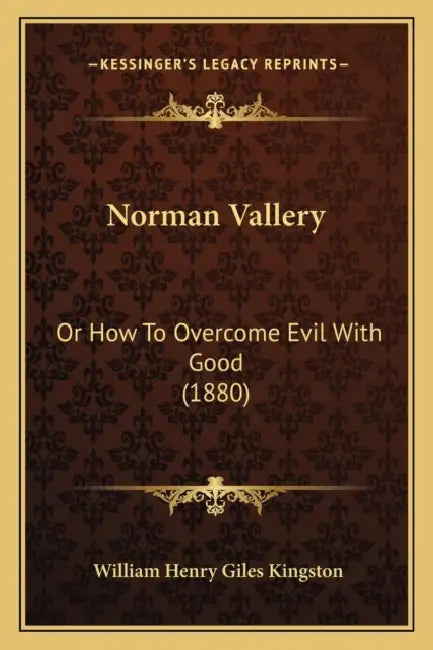 Norman Vallery: Or How To Overcome Evil With Good (1880) by William Henry Giles Kingston