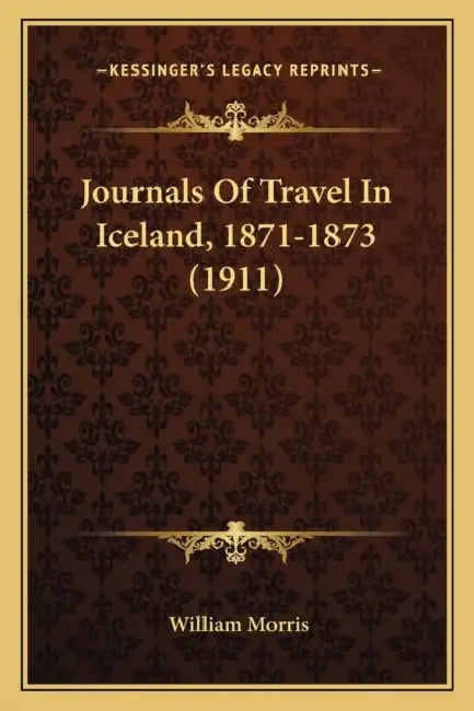 Journals Of Travel In Iceland, 1871-1873 (1911) by William Morris