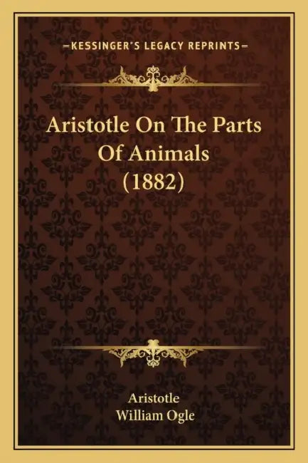 Aristotle On The Parts Of Animals (1882) by Aristotle, William Ogle