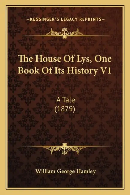 The House Of Lys, One Book Of Its History V1: A Tale (1879) by William George Hamley