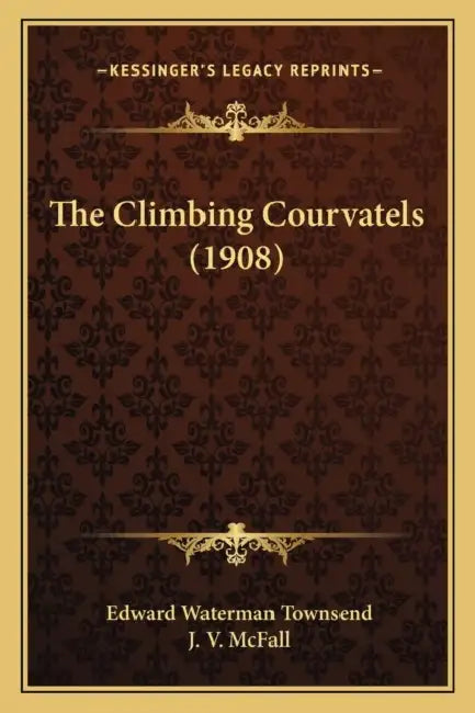 The Climbing Courvatels (1908) by Edward Waterman Townsend, J. V. McFall