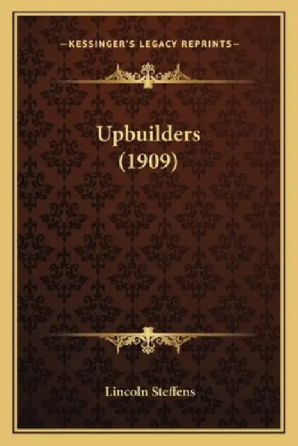 Upbuilders (1909) by Lincoln Steffens