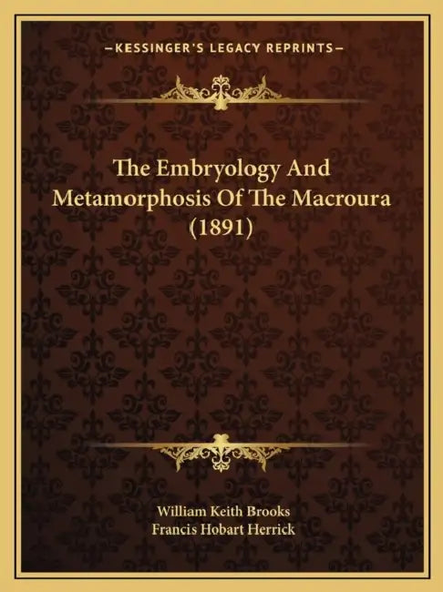 The Embryology And Metamorphosis Of The Macroura (1891) by William Keith Brooks, Francis Hobart Herrick