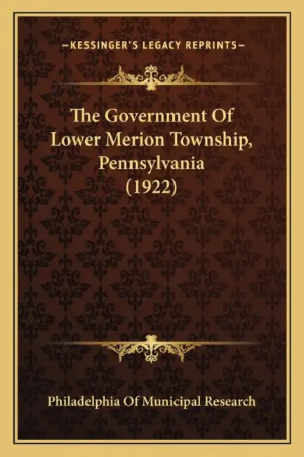 The Government Of Lower Merion Township, Pennsylvania (1922) by Philadelphia of Municipal Research