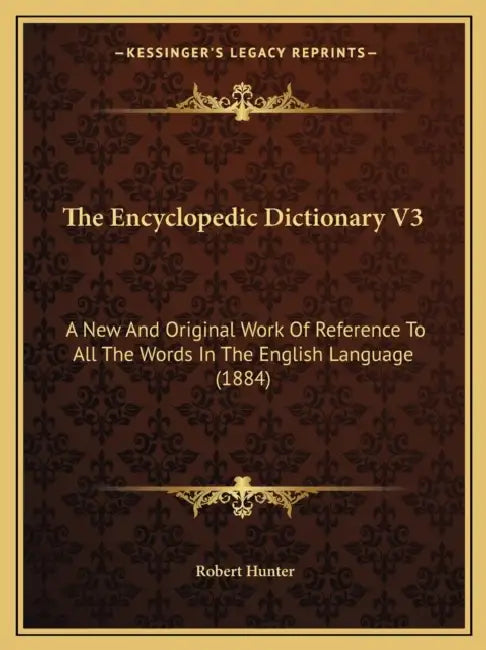 The Encyclopedic Dictionary V3: A New And Original Work Of Reference To All The Words In The English Language (1884) by Robert Hunter