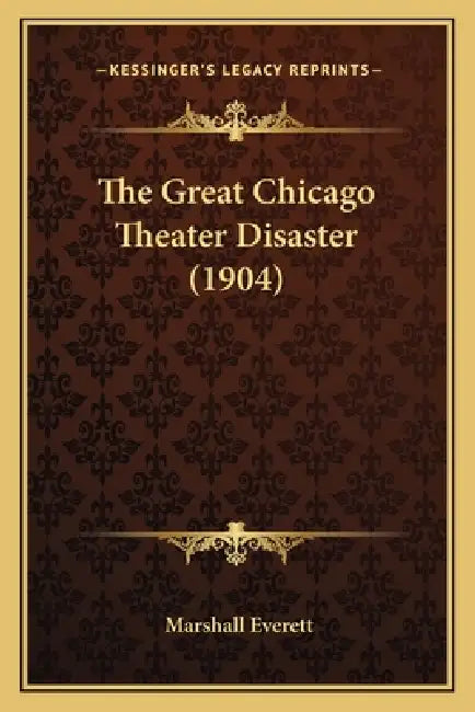 The Great Chicago Theater Disaster (1904) by Marshall Everett