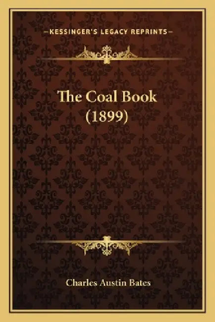 The Coal Book (1899) by Charles Austin Bates