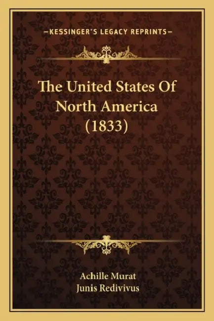 The United States Of North America (1833) by Achille Murat, Junis Redivivus