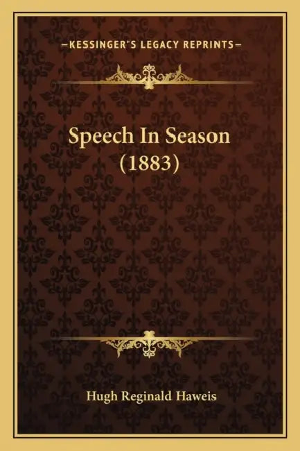 Speech In Season (1883) by Hugh Reginald Haweis