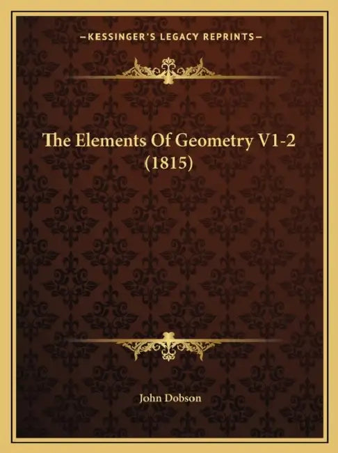 The Elements Of Geometry V1-2 (1815) by John Dobson