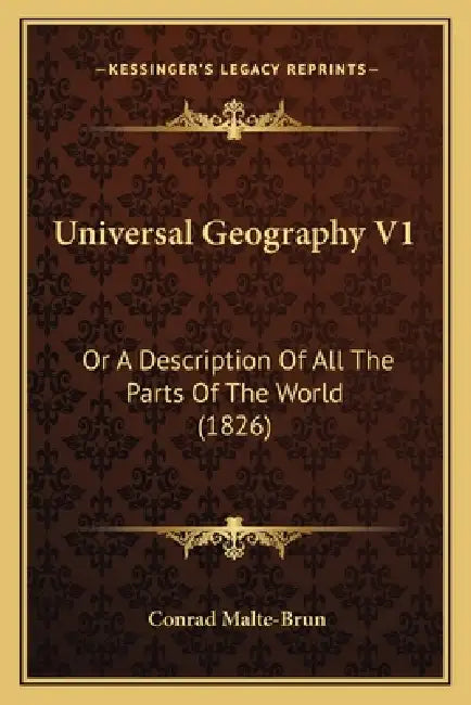 Universal Geography V1: Or A Description Of All The Parts Of The World (1826) by Conrad Malte-Brun