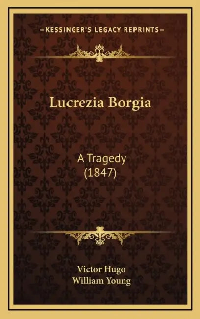 Lucrezia Borgia: A Tragedy (1847) by Victor Hugo, William Young