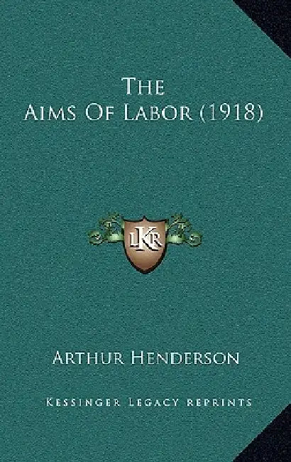 The Aims Of Labor (1918) by Arthur Henderson