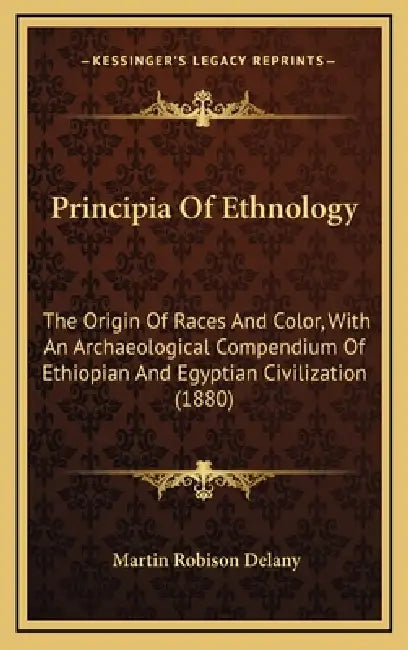 Principia Of Ethnology: The Origin Of Races And Color, With An Archaeological Compendium Of Ethiopian And Egyptian Civilization (1880) by Martin Robison Delany