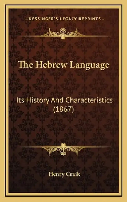 The Hebrew Language: Its History And Characteristics (1867) by Henry Craik