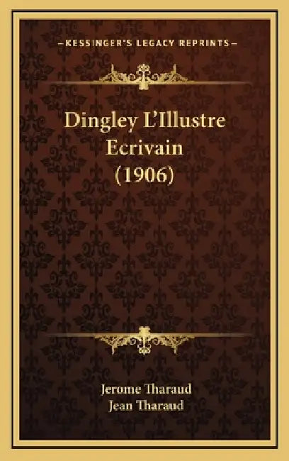 Dingley L'Illustre Ecrivain (1906) by Jerome Tharaud, Jean Tharaud
