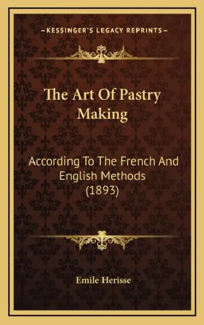 The Art Of Pastry Making: According To The French And English Methods (1893) by Emile Herisse