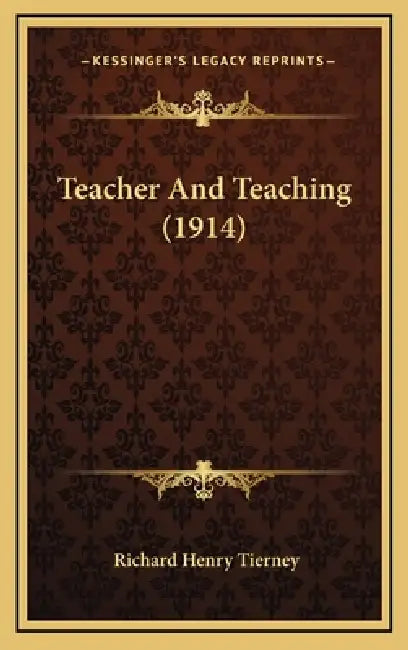 Teacher And Teaching (1914) by Richard Henry Tierney